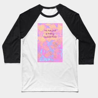 I&#39;m Not Just a Pretty Covered Face Baseball T-Shirt